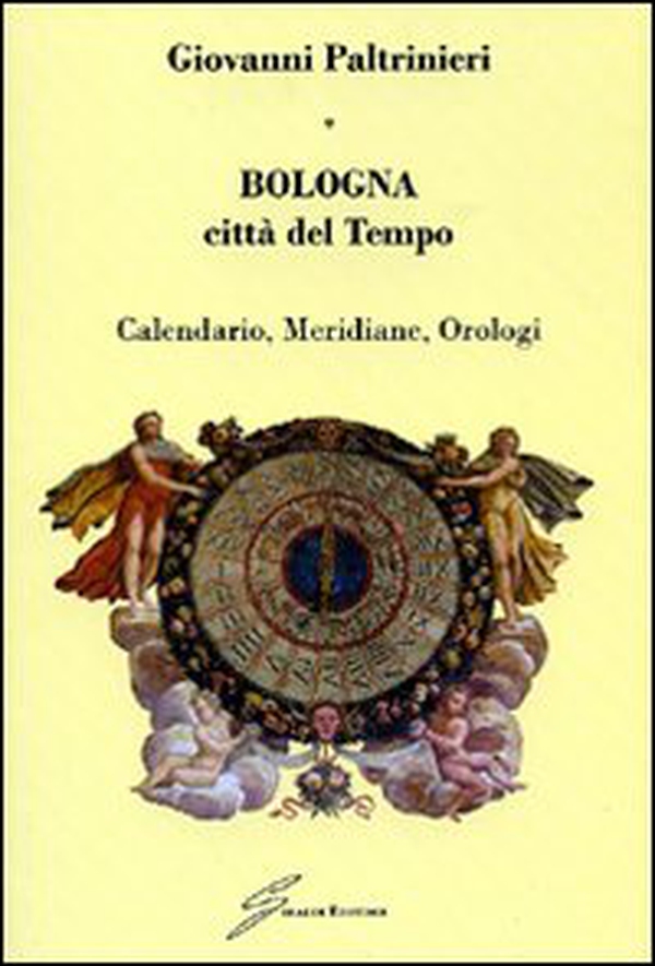 Bologna, città del tempo. Calendario, meridiane, orologi - Librerie.coop Bologna, città del tempo. Calendario, meridiane, orologi - Librerie.coop