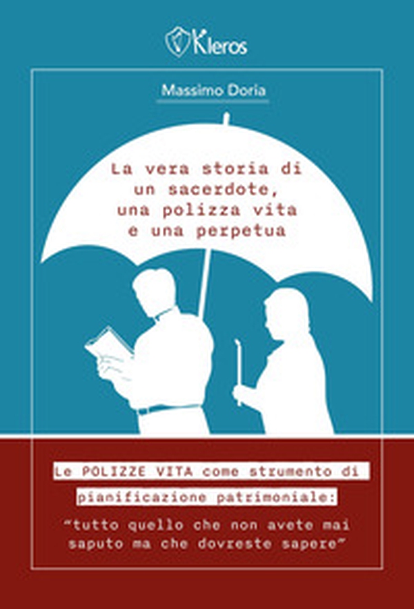 La vera storia di un sacerdote, una polizza vita e una perpetua. Le polizze vita come strumento di pianificazione patrimoniale. Tutto quello che non avete mai saputo ma che dovreste sapere - Librerie.coop La vera storia di un sacerdote, una polizza vita e una perpetua. Le polizze vita come strumento di pianificazione patrimoniale. Tutto quello che non avete mai saputo ma che dovreste sapere - Librerie.coop