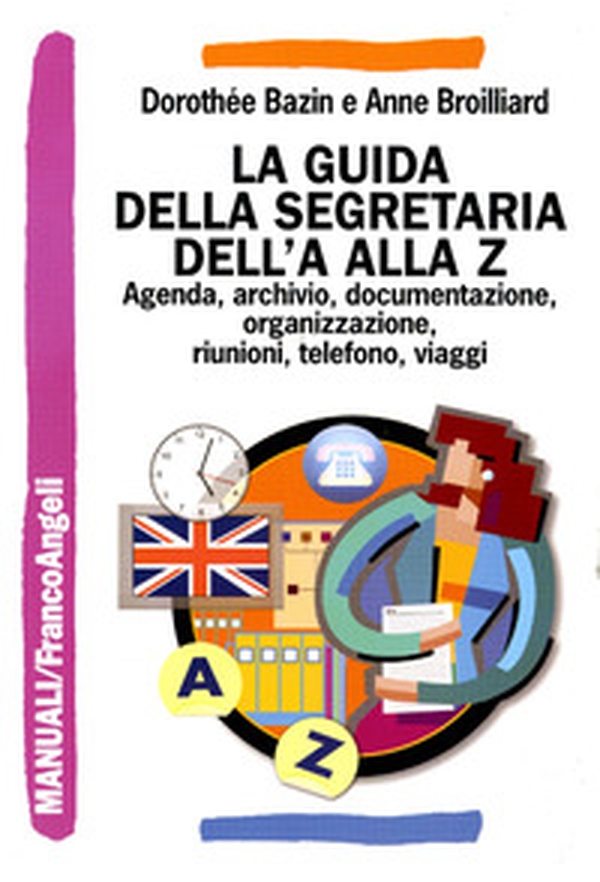 La guida della segretaria dalla A alla Z. Agenda, archivio, documentazione, informatica, organizzazione, riunioni, telefono, viaggi - Librerie.coop La guida della segretaria dalla A alla Z. Agenda, archivio, documentazione, informatica, organizzazione, riunioni, telefono, viaggi - Librerie.coop
