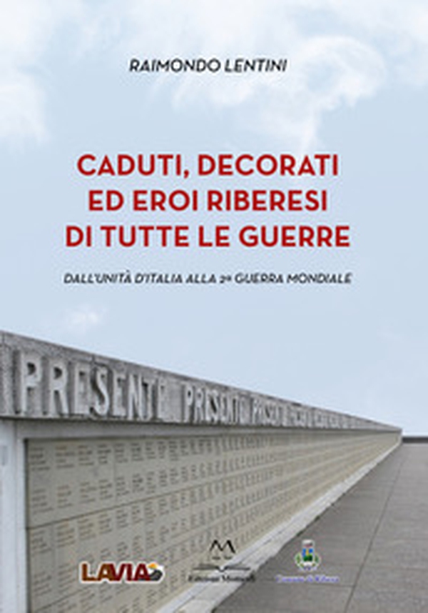 Caduti, decorati ed eroi riberesi di tutte le guerre. Dall'unità d'Italia alla 2ª guerra mondiale - Librerie.coop Caduti, decorati ed eroi riberesi di tutte le guerre. Dall'unità d'Italia alla 2ª guerra mondiale - Librerie.coop