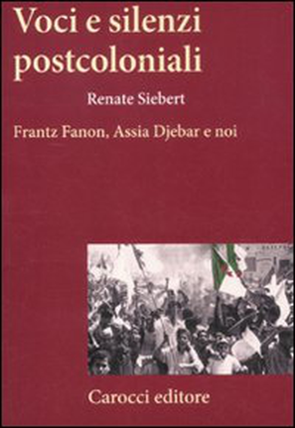Voci e silenzi postcoloniali. Frantz Fanon, Assia Djebar e noi - Librerie.coop Voci e silenzi postcoloniali. Frantz Fanon, Assia Djebar e noi - Librerie.coop