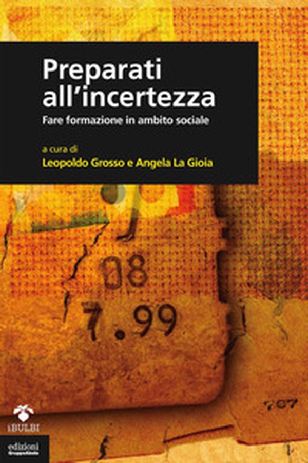 Preparati all'incertezza. Fare formazione in ambito sociale - Librerie.coop Preparati all'incertezza. Fare formazione in ambito sociale - Librerie.coop