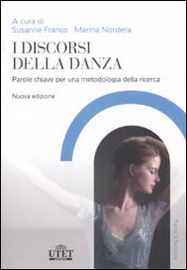 I discorsi della danza. Parole chiave per una metodologia della ricerca - Librerie.coop I discorsi della danza. Parole chiave per una metodologia della ricerca - Librerie.coop