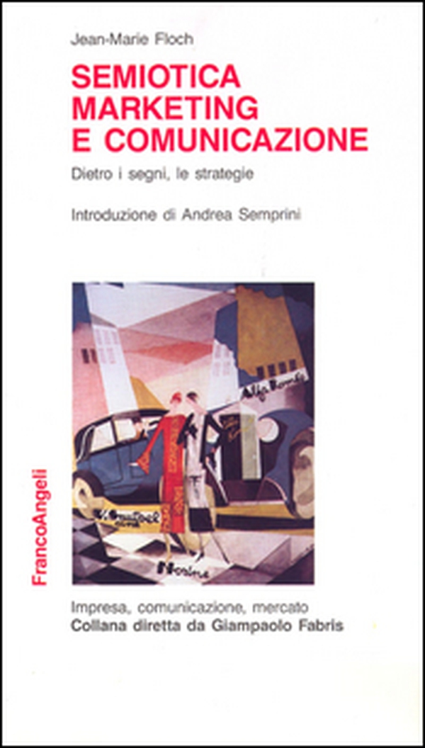 Semiotica, marketing e comunicazione. Dietro i segni, le strategie - Librerie.coop Semiotica, marketing e comunicazione. Dietro i segni, le strategie - Librerie.coop