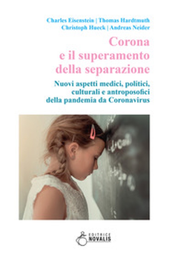Corona e il superamento della separazione. Nuovi aspetti medici, politici, culturali e antroposofici della pandemia da Coronavirus - Librerie.coop Corona e il superamento della separazione. Nuovi aspetti medici, politici, culturali e antroposofici della pandemia da Coronavirus - Librerie.coop