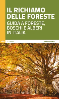 Il richiamo delle foreste. Guida a foreste, boschi e alberi in Italia - Librerie.coop