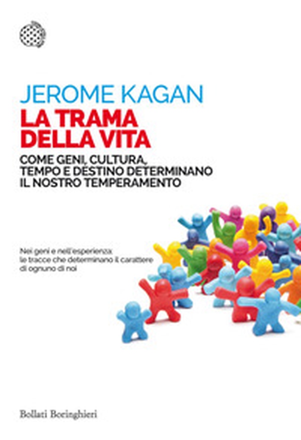 La trama della vita. Come geni, cultura, tempo e destino determinano il nostro temperamento - Librerie.coop La trama della vita. Come geni, cultura, tempo e destino determinano il nostro temperamento - Librerie.coop
