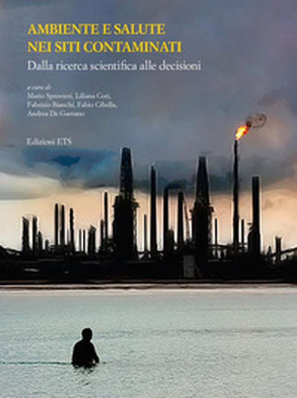 Ambiente e salute nei siti contaminati. Dalla ricerca scientifica alle decisioni - Librerie.coop Ambiente e salute nei siti contaminati. Dalla ricerca scientifica alle decisioni - Librerie.coop