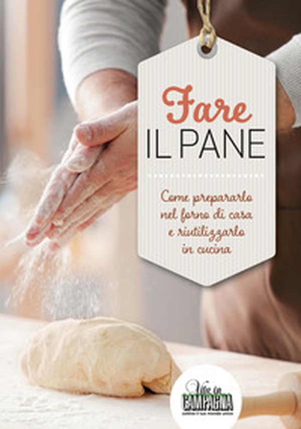 Fare il pane. Come prepararlo nel forno di casa e riutilizzarlo in cucina - Librerie.coop Fare il pane. Come prepararlo nel forno di casa e riutilizzarlo in cucina - Librerie.coop