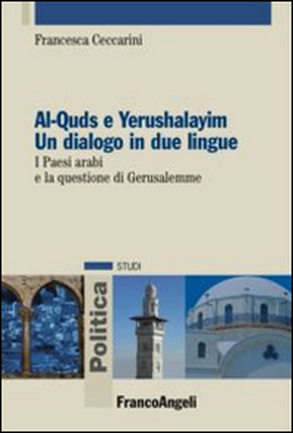 Al-Quds e Yerushalayim. Un dialogo in due lingue. I paesi arabi e la questione di Gerusalemme - Librerie.coop Al-Quds e Yerushalayim. Un dialogo in due lingue. I paesi arabi e la questione di Gerusalemme - Librerie.coop