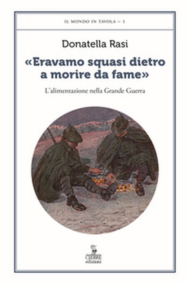 «Eravamo squasi dietro a morire da fame». L'alimentazione nella Grande Guerra - Librerie.coop «Eravamo squasi dietro a morire da fame». L'alimentazione nella Grande Guerra - Librerie.coop
