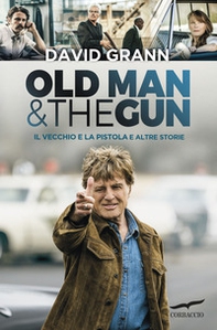 Old man & the gun. Il vecchio e la pistola e altre storie - Librerie.coop
