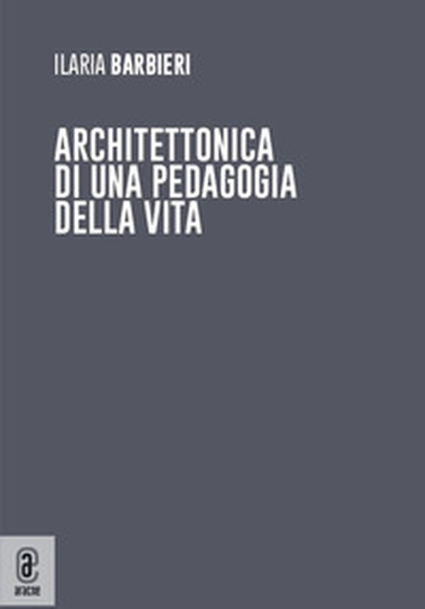Architettonica di una pedagogia della vita - Librerie.coop Architettonica di una pedagogia della vita - Librerie.coop