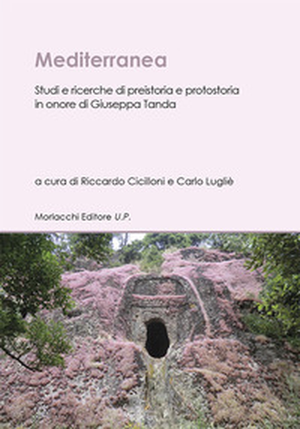 Mediterranea. Studi e ricerche di preistoria e protostoria in onore di Giuseppa Tanda - Librerie.coop Mediterranea. Studi e ricerche di preistoria e protostoria in onore di Giuseppa Tanda - Librerie.coop