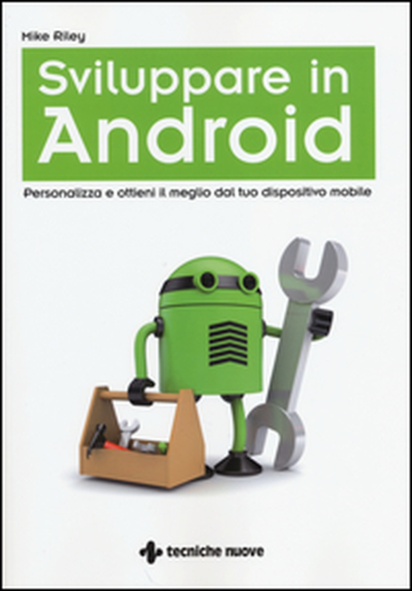 Sviluppare in Android. Personalizza e ottieni il meglio dal tuo dispositivo mobile - Librerie.coop Sviluppare in Android. Personalizza e ottieni il meglio dal tuo dispositivo mobile - Librerie.coop