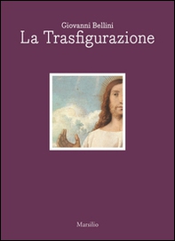 Giovanni Bellini. La trasfigurazione. Ediz. italiana e inglese - Librerie.coop
