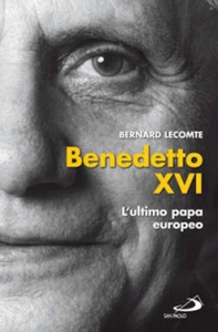 Benedetto XVI. L'ultimo papa europeo - Librerie.coop