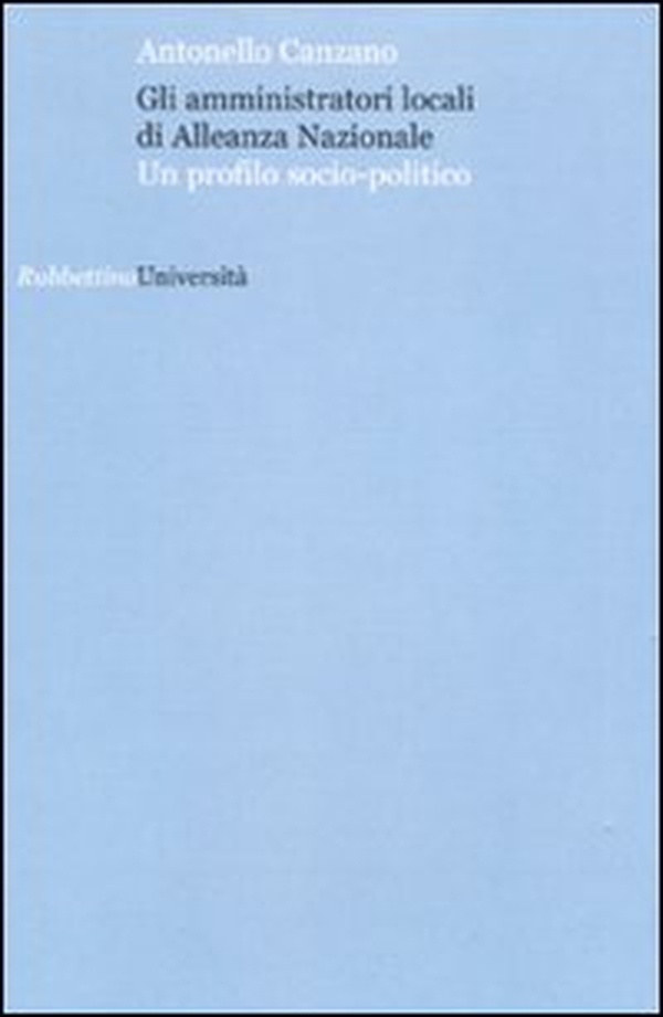 Gli amministratori locali di Alleanza Nazionale. Un profilo socio-politico - Librerie.coop Gli amministratori locali di Alleanza Nazionale. Un profilo socio-politico - Librerie.coop