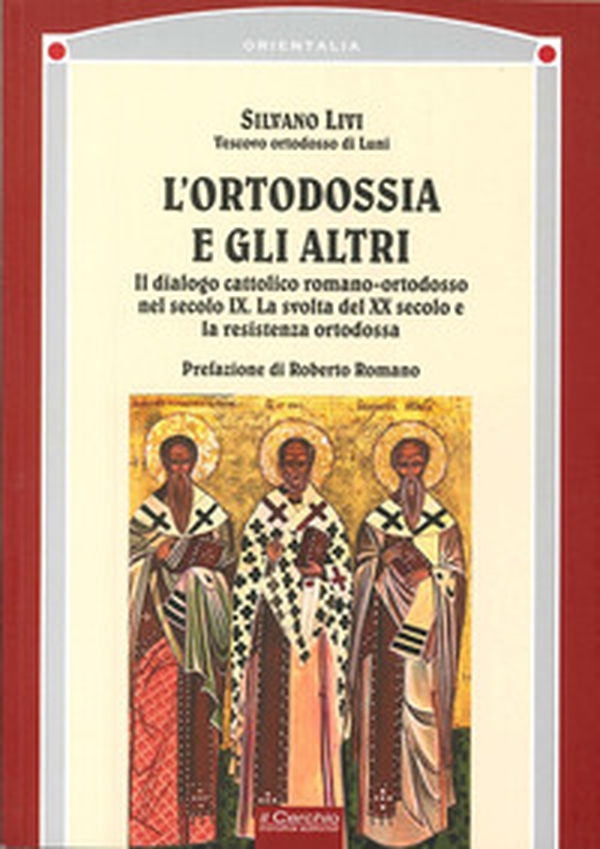 L'ortodossia e gli altri. Il dialogo cattolico romano-ortodosso nel secolo XIX. La svolta del XX secolo e la resistenza ortodossa - Librerie.coop L'ortodossia e gli altri. Il dialogo cattolico romano-ortodosso nel secolo XIX. La svolta del XX secolo e la resistenza ortodossa - Librerie.coop