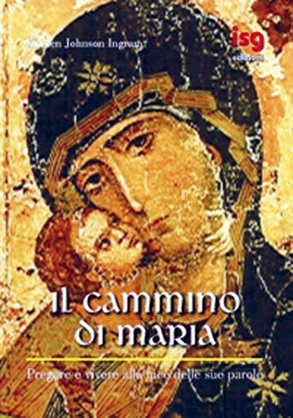 Il cammino di Maria. Pregare e vivere alla luce delle sue parole - Librerie.coop Il cammino di Maria. Pregare e vivere alla luce delle sue parole - Librerie.coop