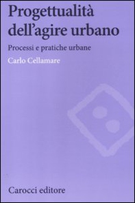 Progettualità dell'agire urbano. Processi e pratiche urbane - Librerie.coop