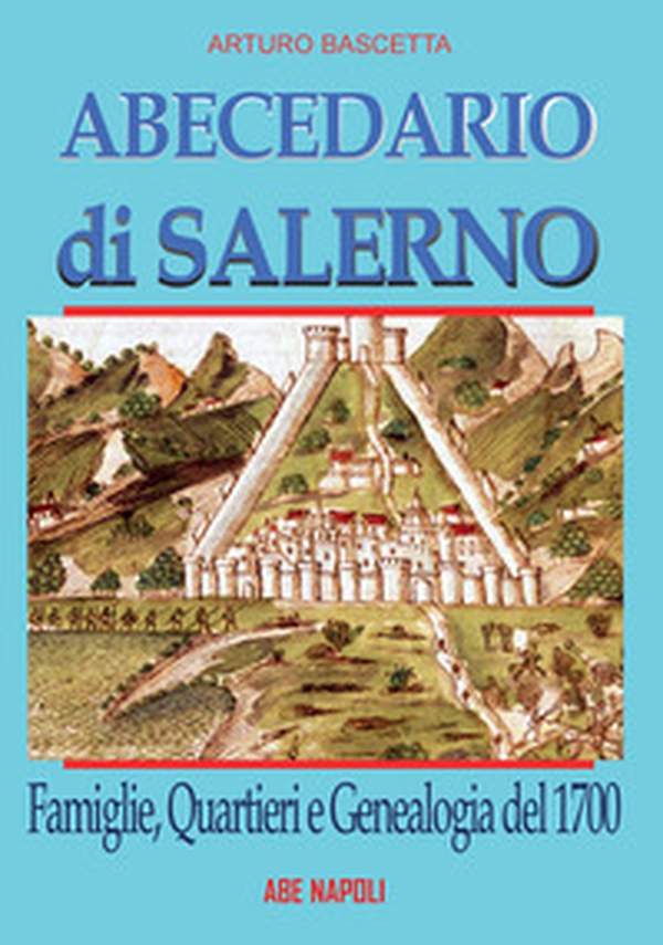 Abecedario di Salerno: famiglie, quartieri e genealogia del 1700 per ricostruire un albero genealogico dei salernitani alla portata di tutti - Librerie.coop Abecedario di Salerno: famiglie, quartieri e genealogia del 1700 per ricostruire un albero genealogico dei salernitani alla portata di tutti - Librerie.coop