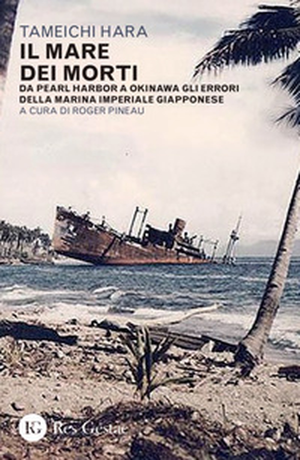 Il mare dei morti. Da Pearl Harbor a Okinawa gli errori della marina imperiale giapponese - Librerie.coop Il mare dei morti. Da Pearl Harbor a Okinawa gli errori della marina imperiale giapponese - Librerie.coop