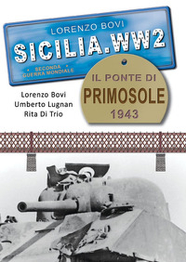Sicilia. WW2 seconda guerra mondiale. Foto inedite. Il ponte di Primosole 1943. La battaglia di Catania - Librerie.coop Sicilia. WW2 seconda guerra mondiale. Foto inedite. Il ponte di Primosole 1943. La battaglia di Catania - Librerie.coop