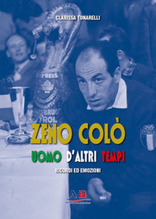 Zeno Colò uomo d'altri tempi. Ricordi ed emozioni - Librerie.coop Zeno Colò uomo d'altri tempi. Ricordi ed emozioni - Librerie.coop