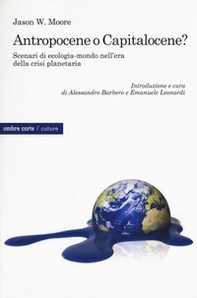 Antropocene o capitalocene? Scenari di ecologia-mondo nella crisi planetaria - Librerie.coop