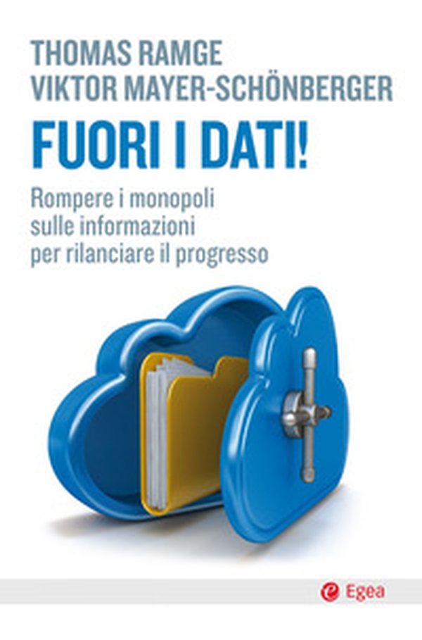 Fuori i dati! Rompere i monopoli sulle informazioni per rilanciare il progresso - Librerie.coop Fuori i dati! Rompere i monopoli sulle informazioni per rilanciare il progresso - Librerie.coop