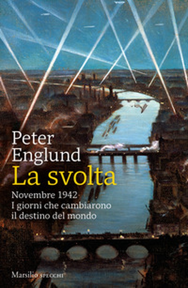 La svolta. Novembre 1942. I giorni che cambiarono il destino del mondo - Librerie.coop La svolta. Novembre 1942. I giorni che cambiarono il destino del mondo - Librerie.coop