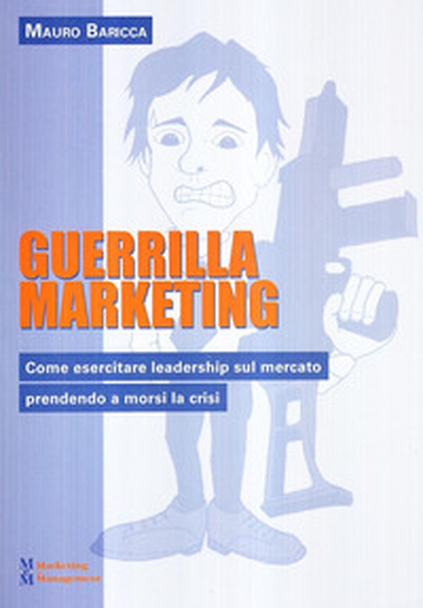 Guerilla marketing. Come esercitare leadership sul mercato prendendo a morsi la crisi - Librerie.coop Guerilla marketing. Come esercitare leadership sul mercato prendendo a morsi la crisi - Librerie.coop