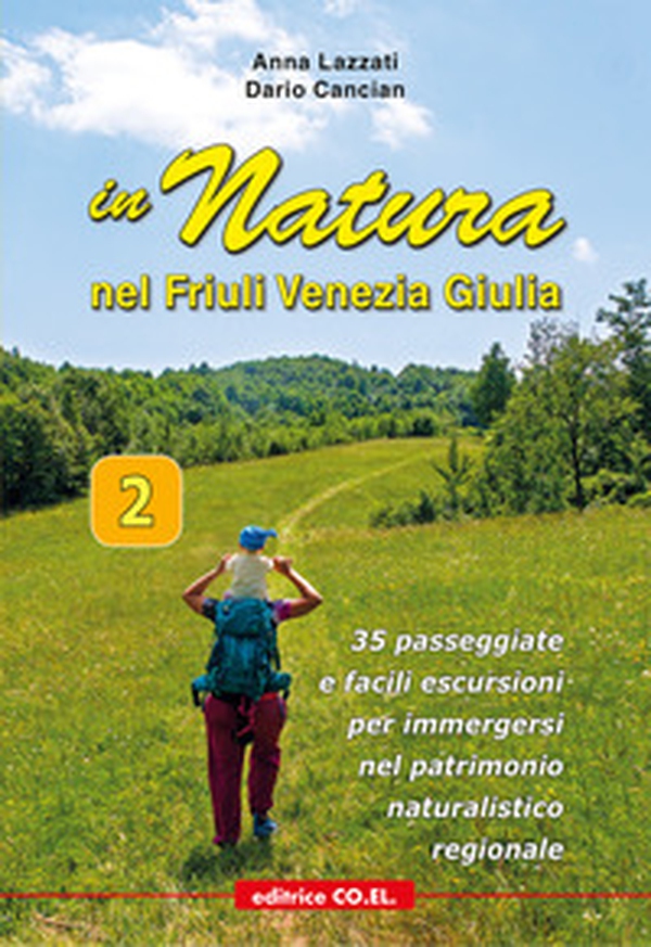 In Natura in Friuli Venezia Giulia. 35 passeggiate e facili escursioni per immergersi nel patrimonio naturalistico regionale - Vol. 2 - Librerie.coop In Natura in Friuli Venezia Giulia. 35 passeggiate e facili escursioni per immergersi nel patrimonio naturalistico regionale - Vol. 2 - Librerie.coop