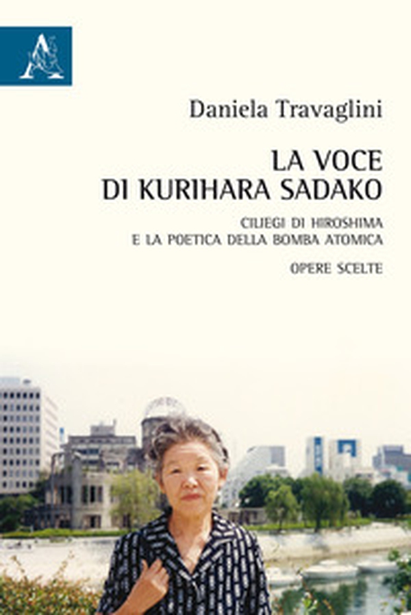La voce di Kurihara Sadako. Ciliegi di Hiroshima e la poetica della bomba atomica - Librerie.coop La voce di Kurihara Sadako. Ciliegi di Hiroshima e la poetica della bomba atomica - Librerie.coop