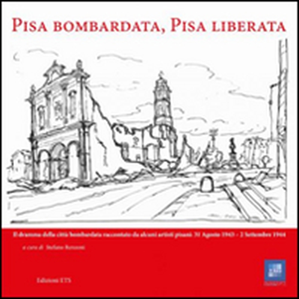 Pisa bombardata, Pisa liberata. Il dramma della città bombardata raccontato da alcuni artisti pisani: 31 Agosto 1843 - 2 Settembre 1944 - Librerie.coop Pisa bombardata, Pisa liberata. Il dramma della città bombardata raccontato da alcuni artisti pisani: 31 Agosto 1843 - 2 Settembre 1944 - Librerie.coop