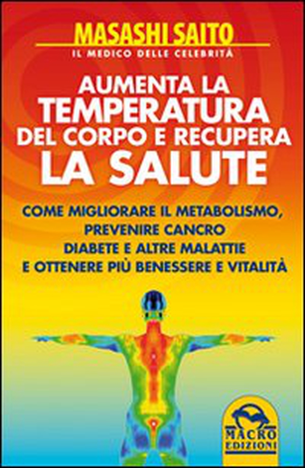 Aumenta la temperatura del corpo e recupera la salute. Come migliorare il metabolismo, prevenire cancro, diabete e altre malattie ottenendo più benessere e vitalità - Librerie.coop Aumenta la temperatura del corpo e recupera la salute. Come migliorare il metabolismo, prevenire cancro, diabete e altre malattie ottenendo più benessere e vitalità - Librerie.coop
