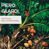 Piero Gilardi. Estetiche dell'antropocene. Catalogo della mostra (Carrara, 7 luglio-26 agosto 2017) - Librerie.coop