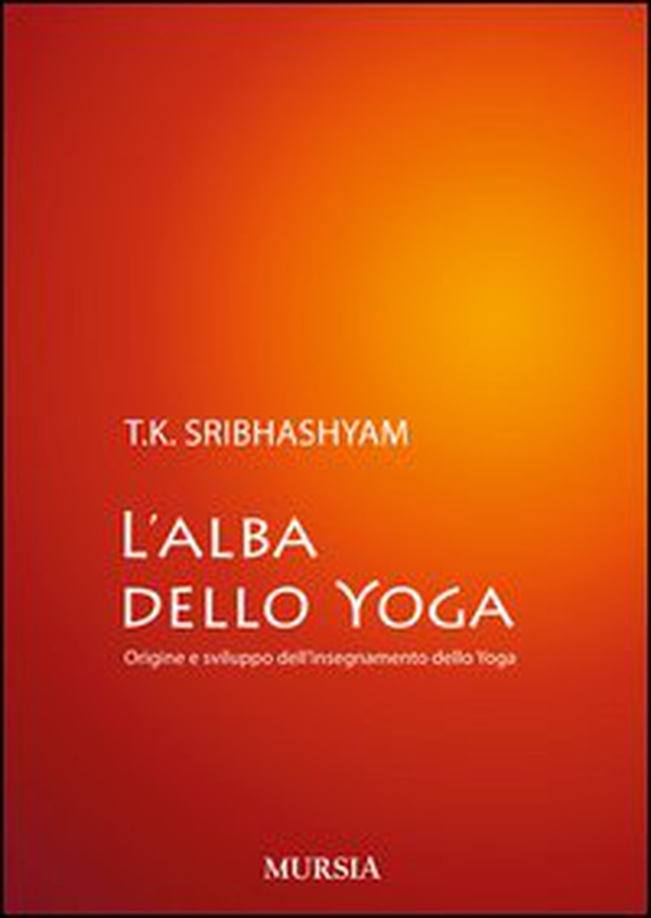 L'alba dello yoga. Origine e sviluppo dell'insegnamento dello yoga - Librerie.coop L'alba dello yoga. Origine e sviluppo dell'insegnamento dello yoga - Librerie.coop