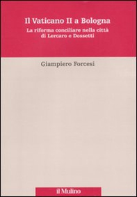 Il Vaticano II a Bologna. La riforma conciliare nella città di Lercaro e di Dossetti - Librerie.coop