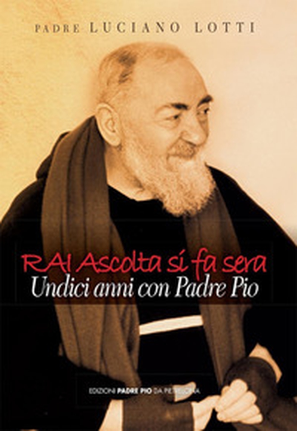 Rai ascolta si fa sera. Undici anni con padre Pio - Librerie.coop Rai ascolta si fa sera. Undici anni con padre Pio - Librerie.coop