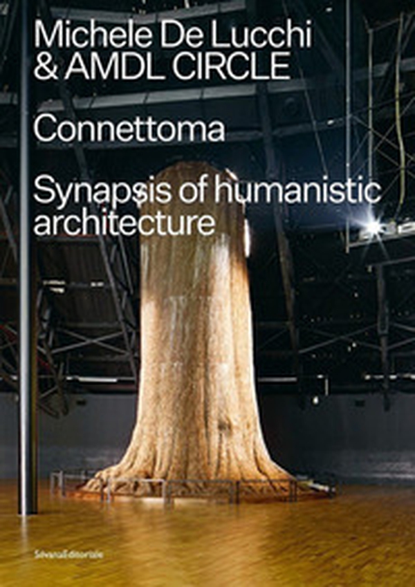 Michele De Lucchi e AMDL Circle. Connettoma. Synapsis of humanistic architecture. Ediz. italiana e inglese - Librerie.coop Michele De Lucchi e AMDL Circle. Connettoma. Synapsis of humanistic architecture. Ediz. italiana e inglese - Librerie.coop