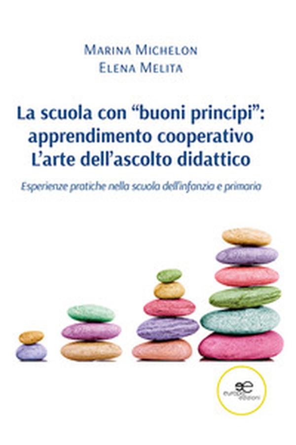 La scuola con «buoni principi»: apprendimento cooperativo. L'arte dell'ascolto didattico - Librerie.coop La scuola con «buoni principi»: apprendimento cooperativo. L'arte dell'ascolto didattico - Librerie.coop