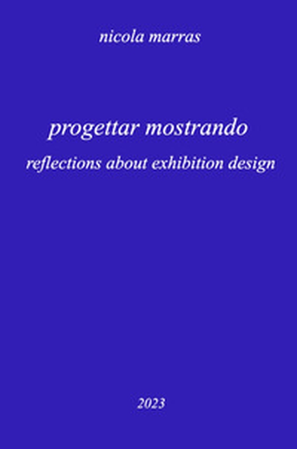Progettar mostrando. Reflections about exhibition design - Librerie.coop Progettar mostrando. Reflections about exhibition design - Librerie.coop