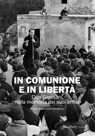 In comunione e in libertà. Don Giussani nella memoria dei suoi amici - Librerie.coop