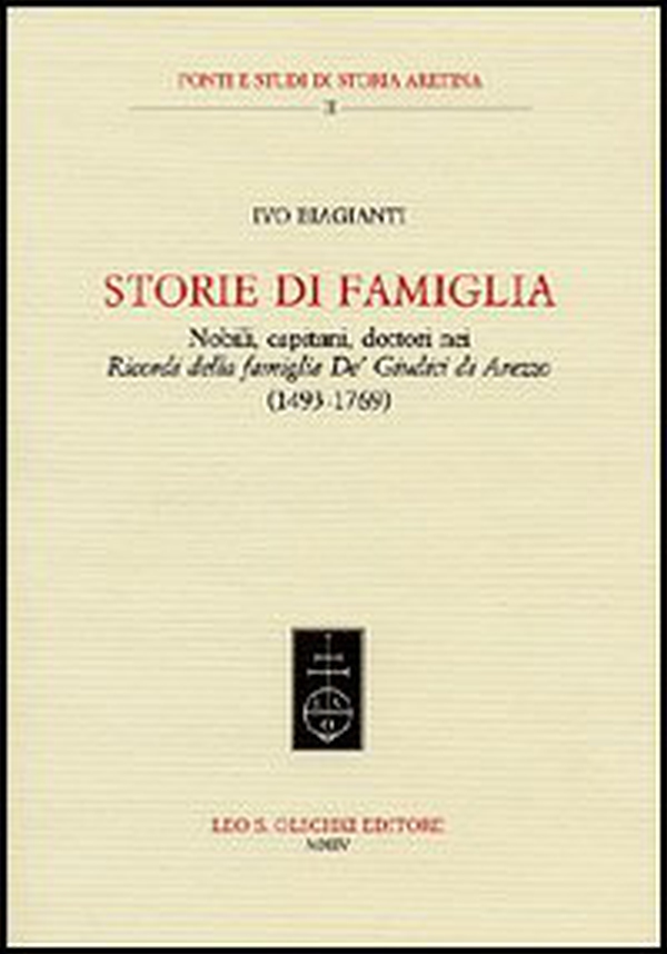 Storie di famiglia. Nobili, capitani, dottori nei «Ricordi della famiglia De' Giudici di Arezzo» (1943-1769) - Librerie.coop Storie di famiglia. Nobili, capitani, dottori nei «Ricordi della famiglia De' Giudici di Arezzo» (1943-1769) - Librerie.coop