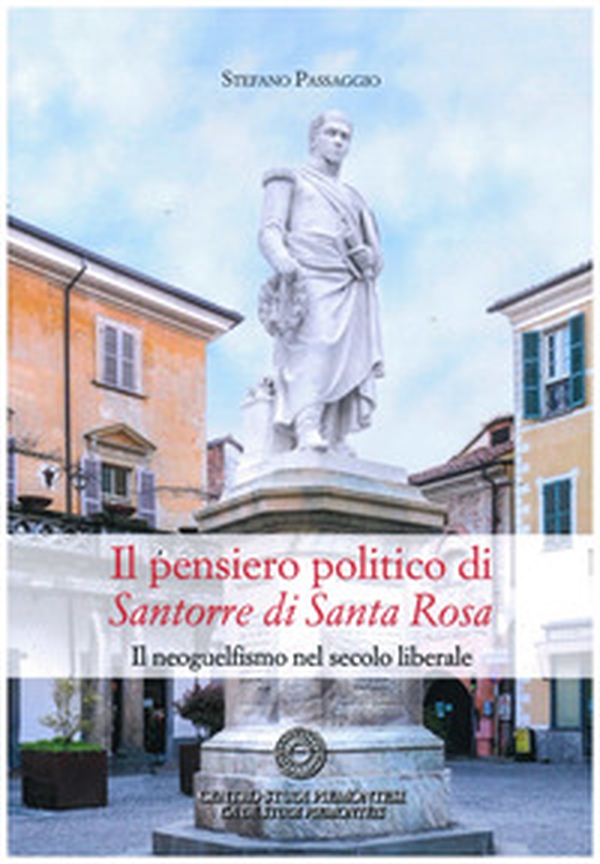 Il pensiero politico di Santorre di Santa Rosa. Il neoguelfismo nel secolo liberale - Librerie.coop Il pensiero politico di Santorre di Santa Rosa. Il neoguelfismo nel secolo liberale - Librerie.coop