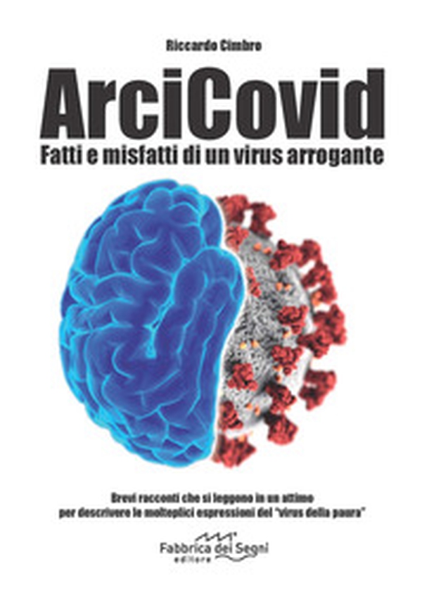 ArciCovid. Fatti e misfatti di un virus arrogante - Librerie.coop ArciCovid. Fatti e misfatti di un virus arrogante - Librerie.coop