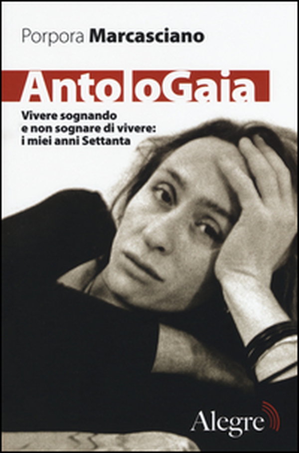 AntoloGaia. Vivere sognando e non sognare di vivere: i miei anni Settanta - Librerie.coop AntoloGaia. Vivere sognando e non sognare di vivere: i miei anni Settanta - Librerie.coop