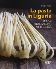 La pasta in Liguria. Storia, tradizioni, attualità - Librerie.coop